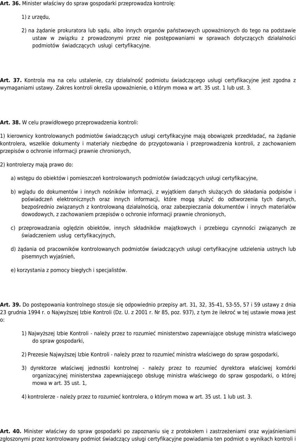 prowadzonymi przez nie postępowaniami w sprawach dotyczących działalności podmiotów świadczących usługi certyfikacyjne. Art. 37.