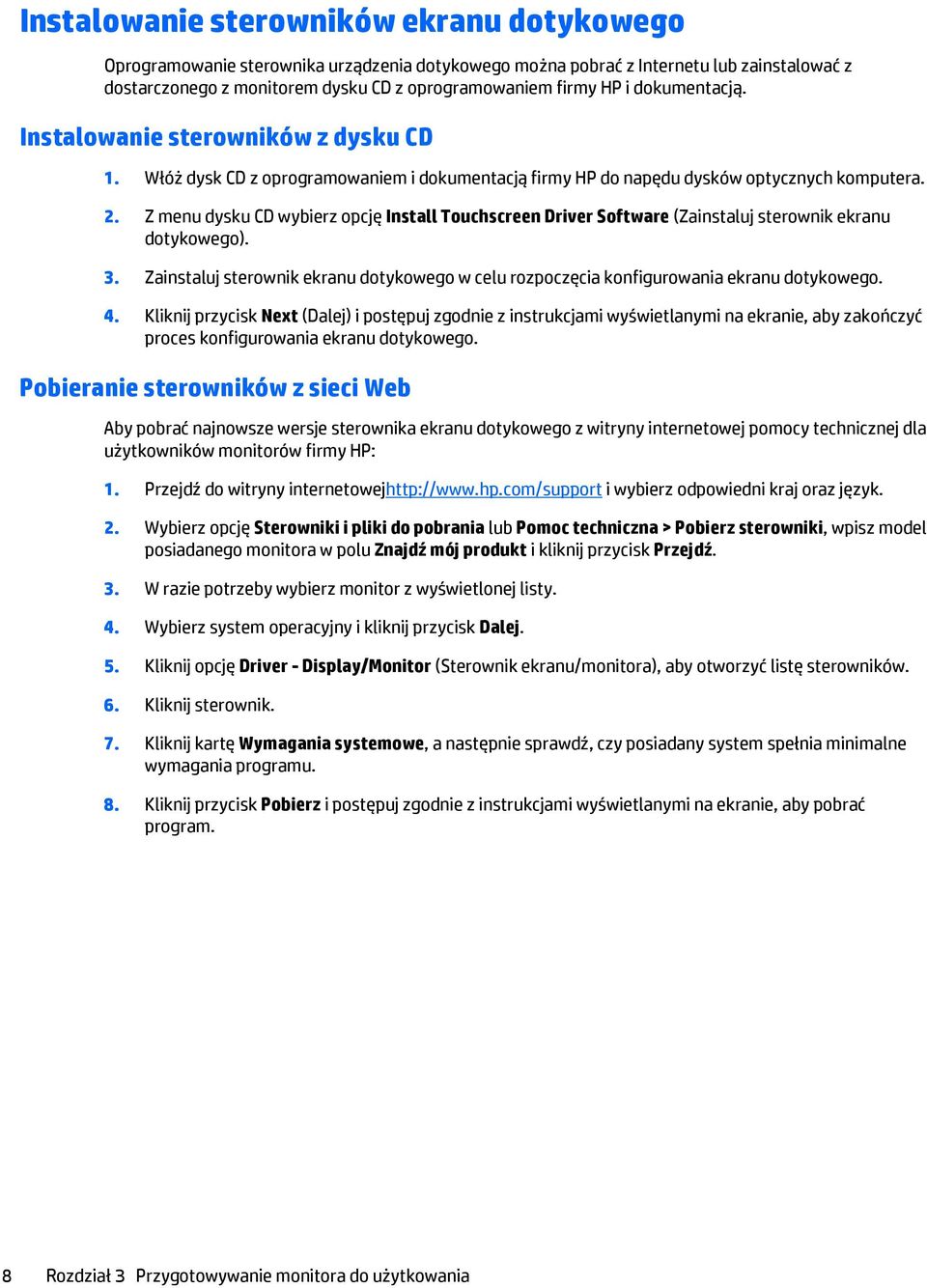 Z menu dysku CD wybierz opcję Install Touchscreen Driver Software (Zainstaluj sterownik ekranu dotykowego). 3.