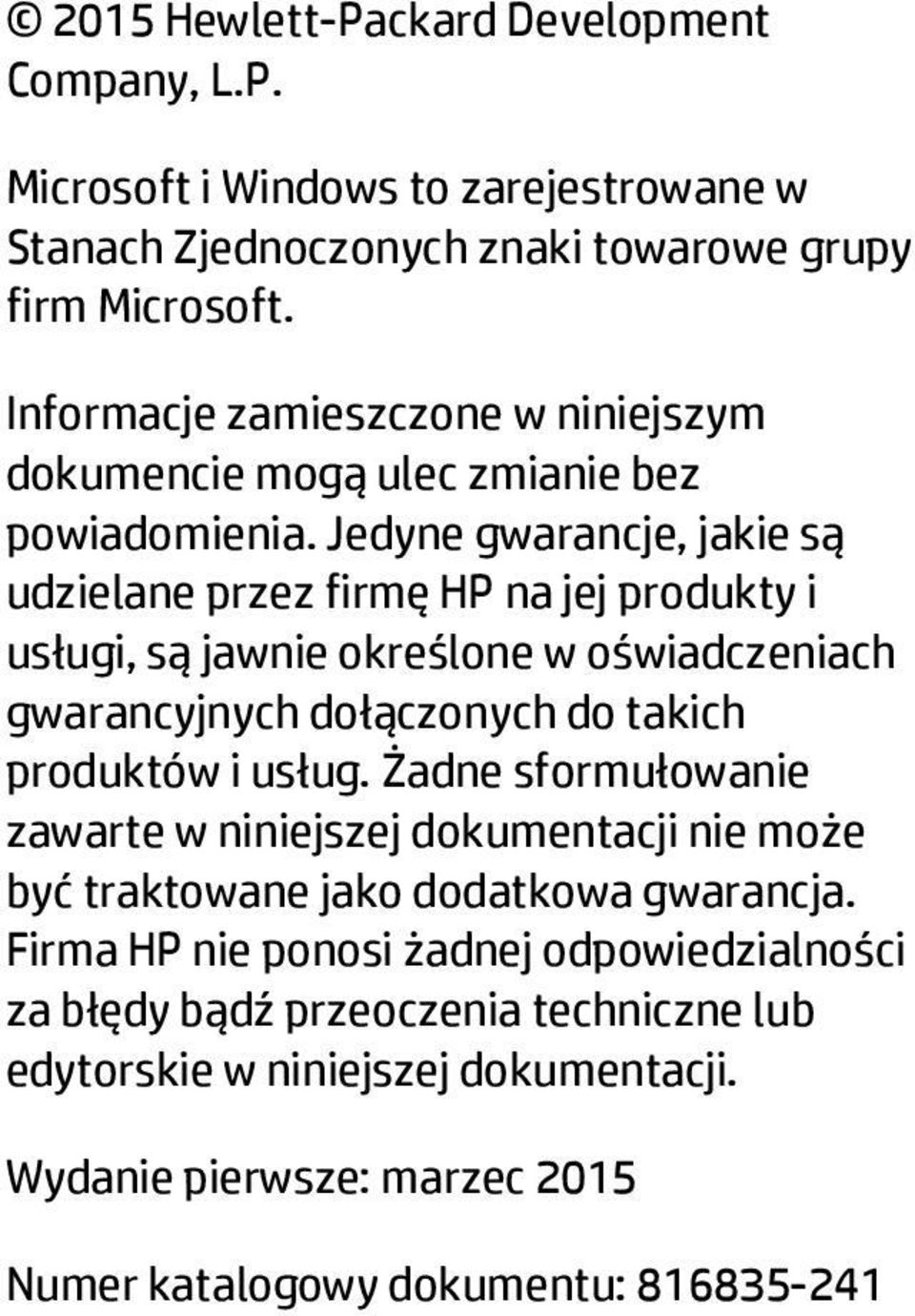 Jedyne gwarancje, jakie są udzielane przez firmę HP na jej produkty i usługi, są jawnie określone w oświadczeniach gwarancyjnych dołączonych do takich produktów i usług.