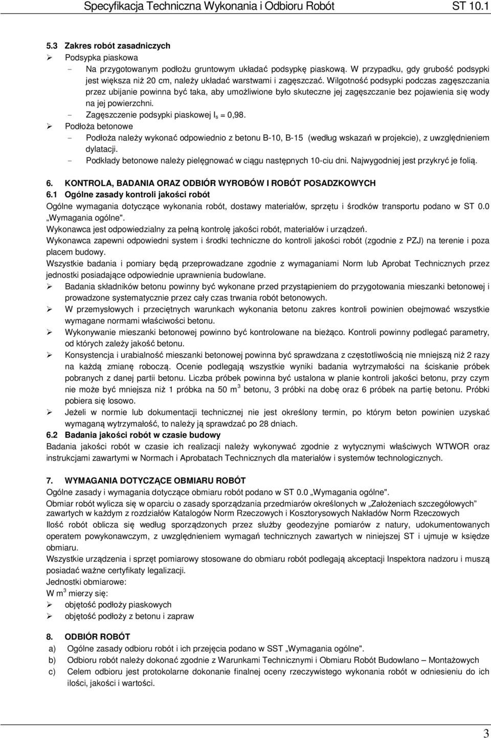 Wilgotność podsypki podczas zagęszczania przez ubijanie powinna być taka, aby umożliwione było skuteczne jej zagęszczanie bez pojawienia się wody na jej powierzchni.