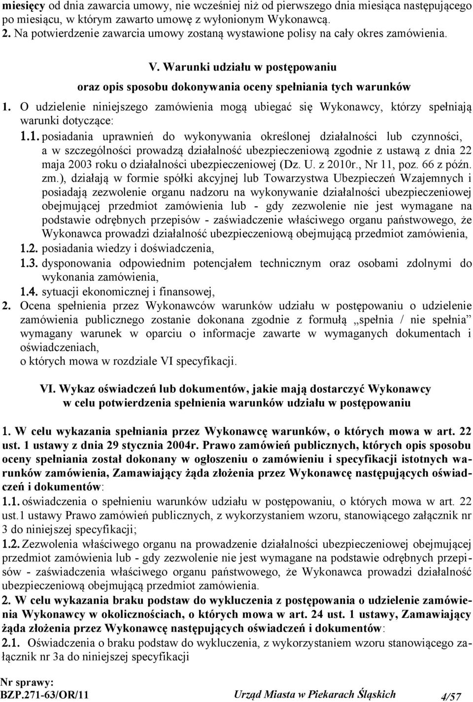 O udzielenie niniejszego zamówienia mogą ubiegać się Wykonawcy, którzy spełniają warunki dotyczące: 1.