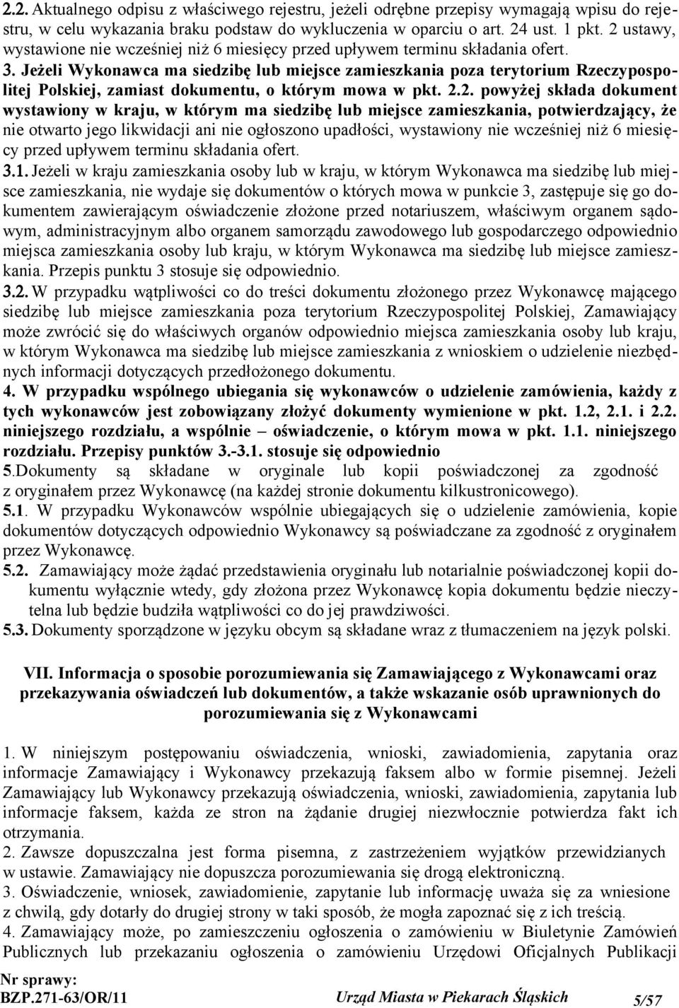 Jeżeli Wykonawca ma siedzibę lub miejsce zamieszkania poza terytorium Rzeczypospolitej Polskiej, zamiast dokumentu, o którym mowa w pkt. 2.