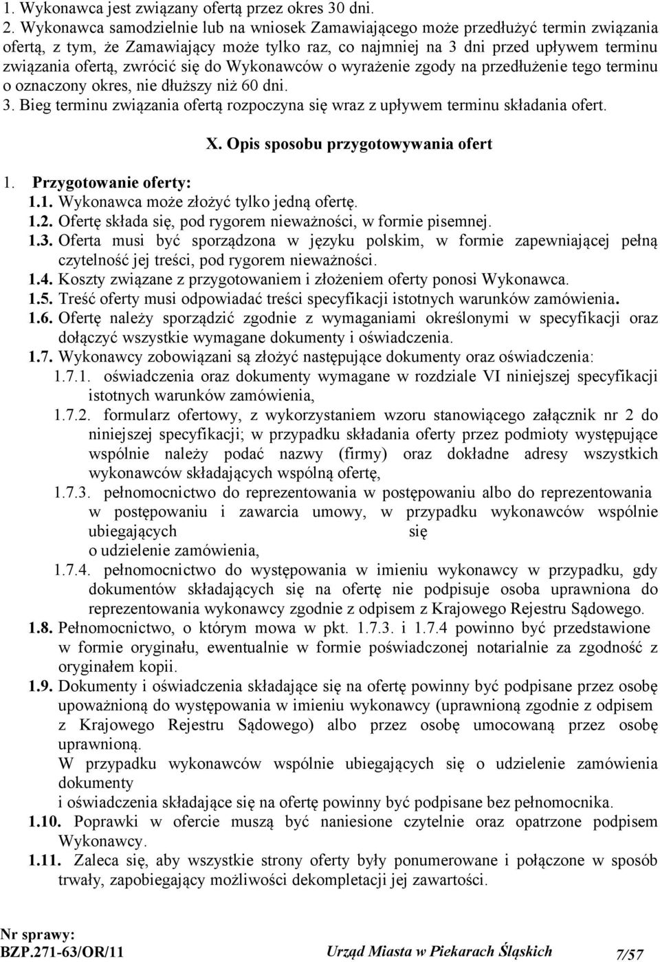 się do Wykonawców o wyrażenie zgody na przedłużenie tego terminu o oznaczony okres, nie dłuższy niż 60 dni. 3. Bieg terminu związania ofertą rozpoczyna się wraz z upływem terminu składania ofert. X.