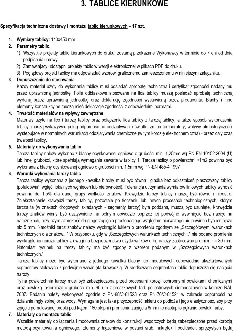 2) Zamawiający udostępni projekty tablic w wersji elektronicznej w plikach PDF do druku. 3)