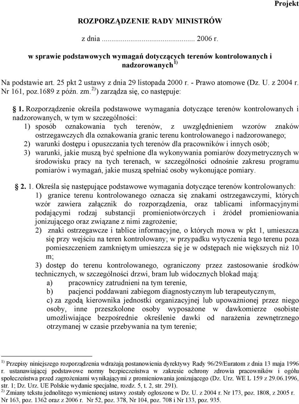 Rozporządzenie określa podstawowe wymagania dotyczące terenów kontrolowanych i nadzorowanych, w tym w szczególności: 1) sposób oznakowania tych terenów, z uwzględnieniem wzorów znaków ostrzegawczych