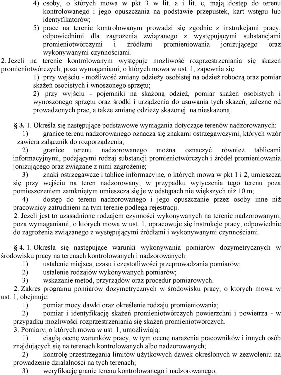 odpowiednimi dla zagrożenia związanego z występującymi substancjami promieniotwórczymi i źródłami promieniowania jonizującego oraz wykonywanymi czynnościami. 2.