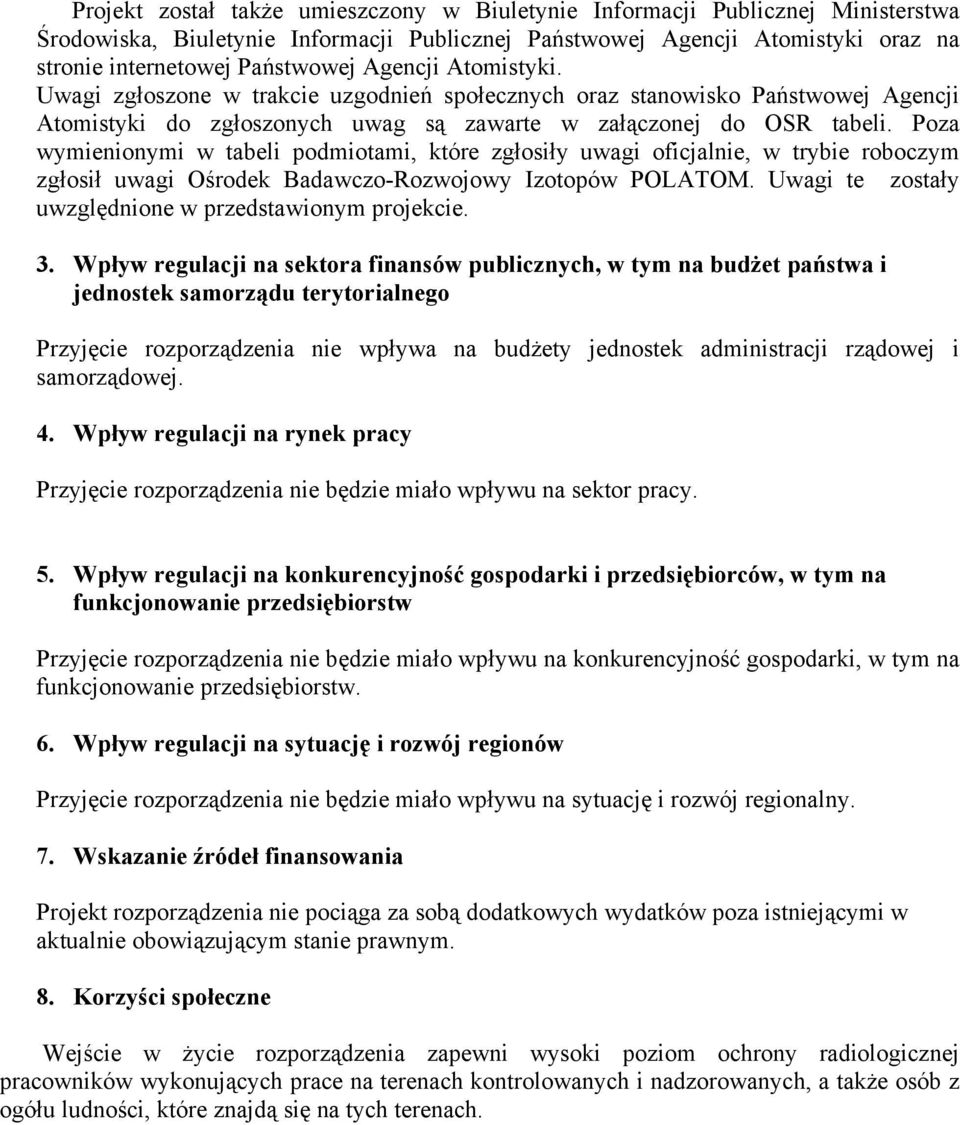 Poza wymienionymi w tabeli podmiotami, które zgłosiły uwagi oficjalnie, w trybie roboczym zgłosił uwagi Ośrodek Badawczo-Rozwojowy Izotopów POLATOM.