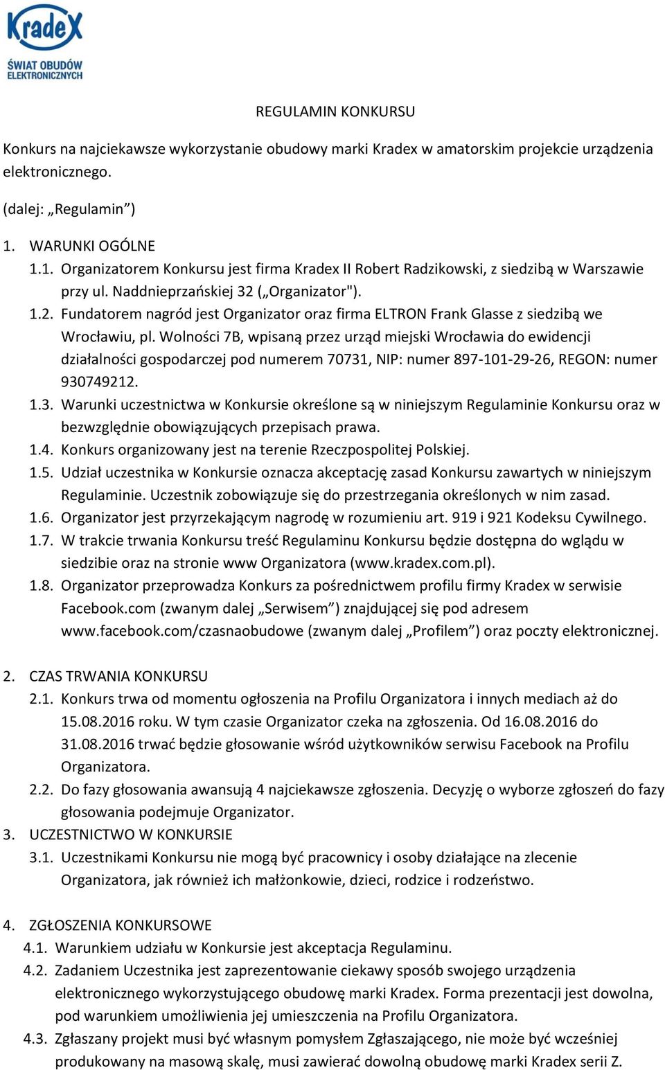 ( Organizator"). 1.2. Fundatorem nagród jest Organizator oraz firma ELTRON Frank Glasse z siedzibą we Wrocławiu, pl.