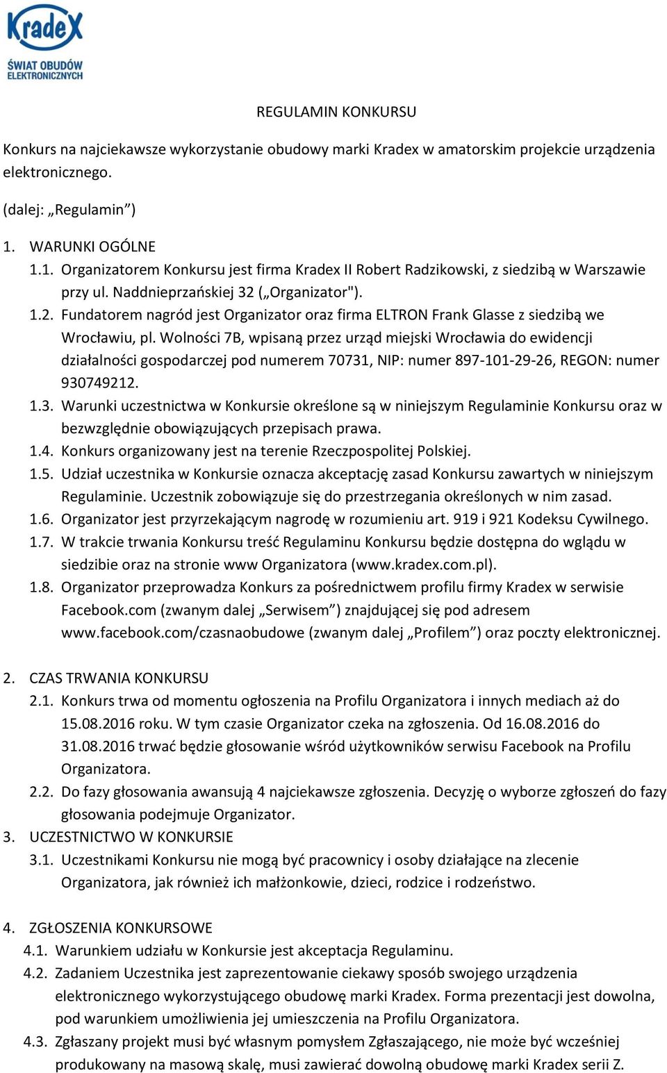 ( Organizator"). 1.2. Fundatorem nagród jest Organizator oraz firma ELTRON Frank Glasse z siedzibą we Wrocławiu, pl.