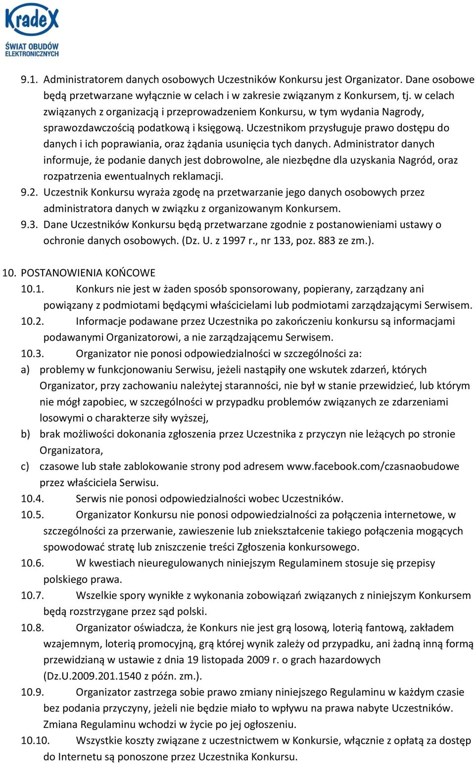 Uczestnikom przysługuje prawo dostępu do danych i ich poprawiania, oraz żądania usunięcia tych danych.
