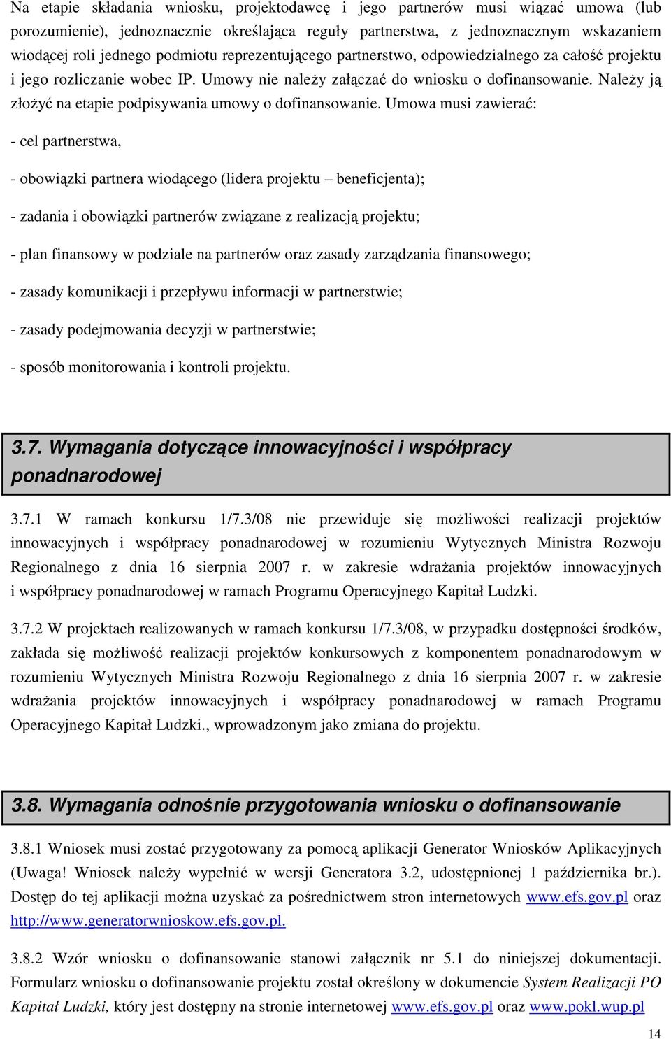 NaleŜy ją złoŝyć na etapie podpisywania umowy o dofinansowanie.