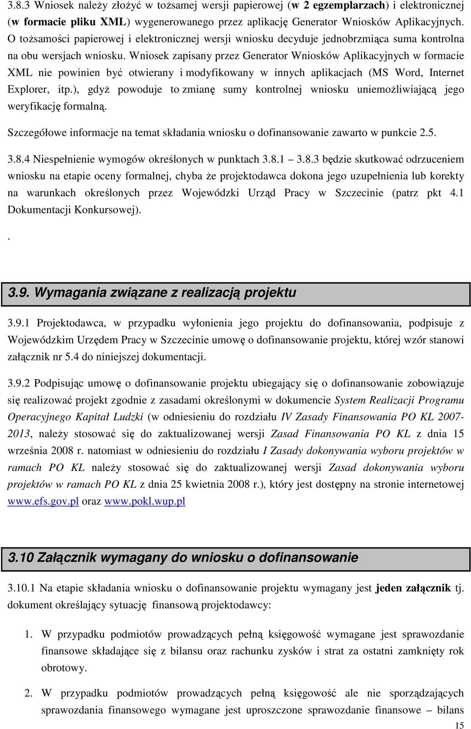 Wniosek zapisany przez Generator Wniosków Aplikacyjnych w formacie XML nie powinien być otwierany i modyfikowany w innych aplikacjach (MS Word, Internet Explorer, itp.