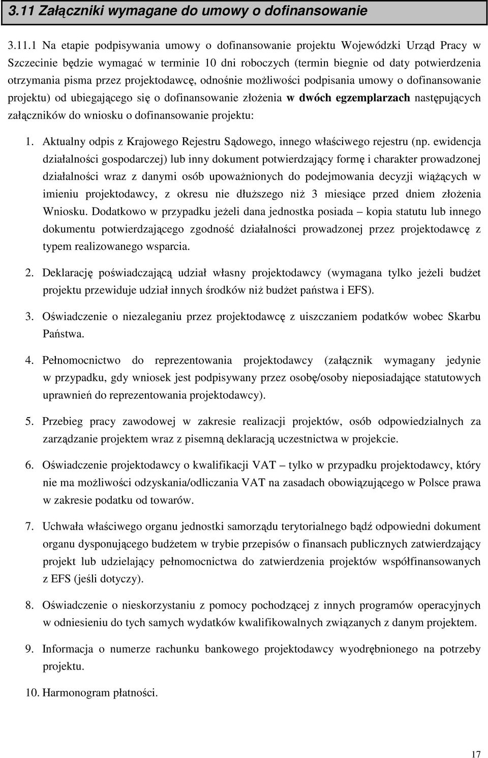 następujących załączników do wniosku o dofinansowanie projektu: 1. Aktualny odpis z Krajowego Rejestru Sądowego, innego właściwego rejestru (np.