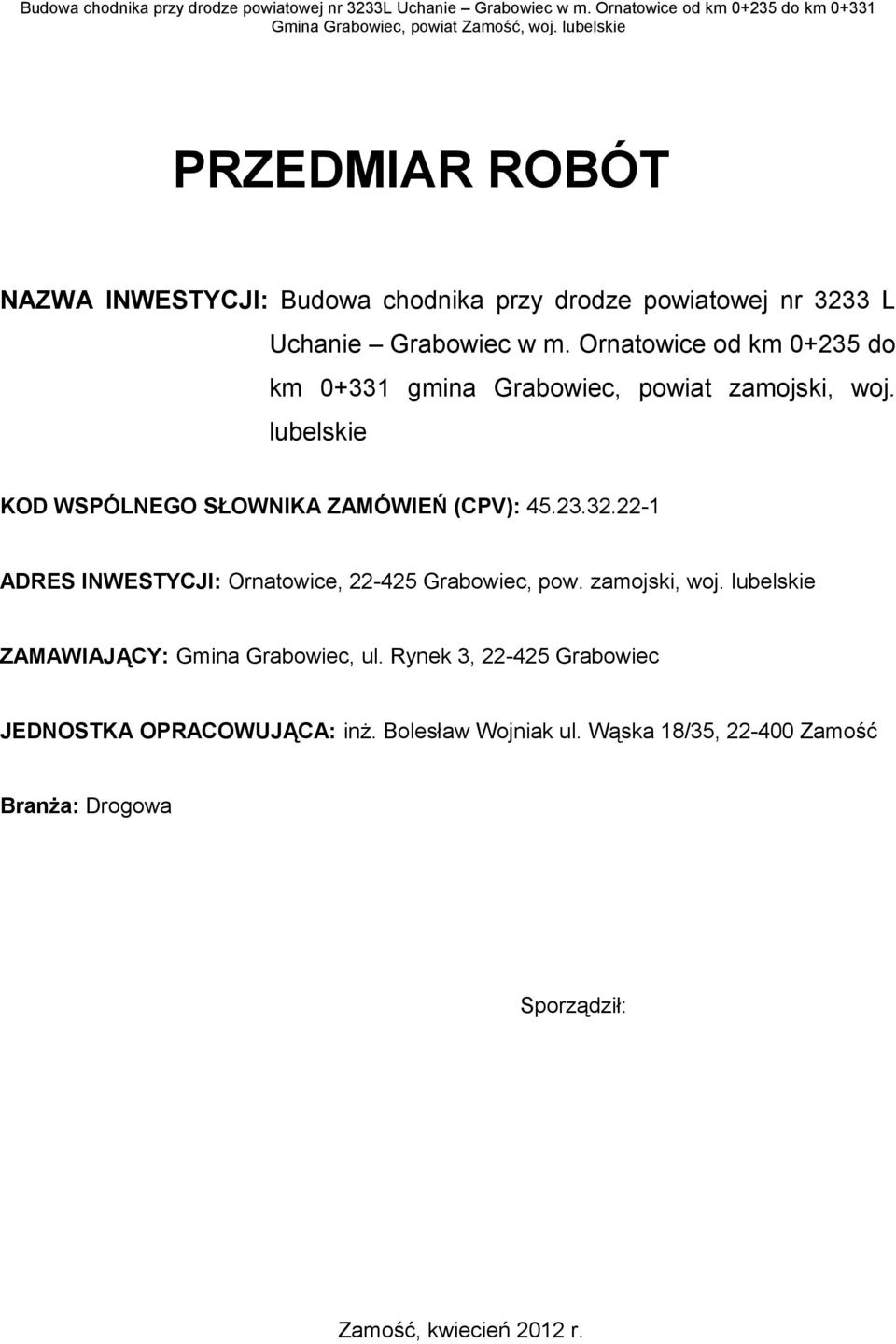 23.32.22-1 ADRES INWESTYCJI: Ornatowice, 22-425 Grabowiec, pow. zamojski, woj. lubelskie ZAMAWIAJĄCY: Gmina Grabowiec, ul.