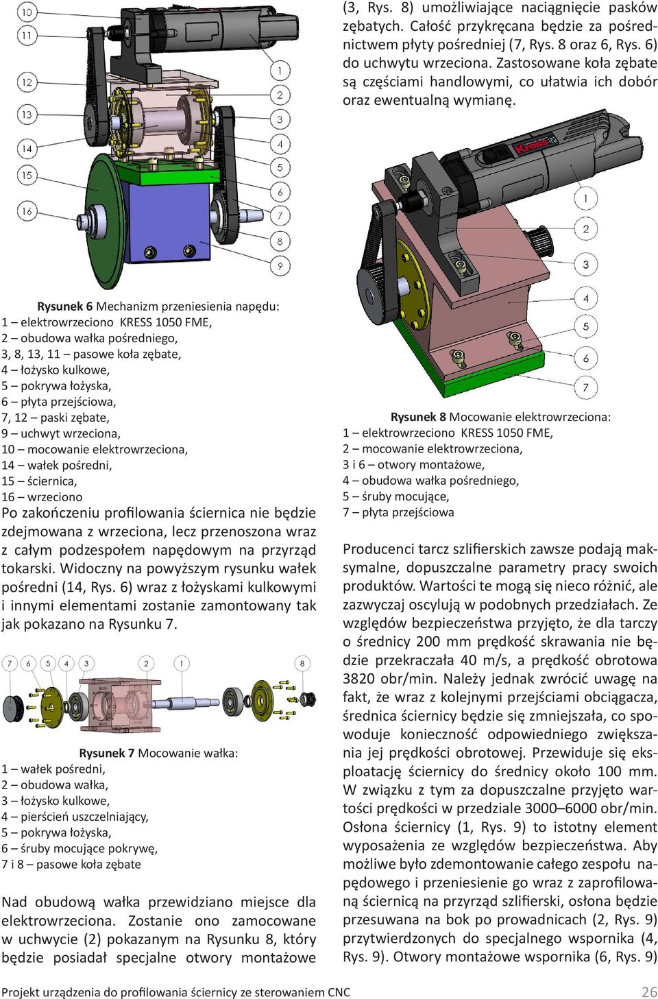 Rysunek 6 Mechanizm przeniesienia napędu: 1 elektrowrzeciono KRESS 1050 FME, 2 obudowa wałka pośredniego, 3, 8, 13, 11 pasowe koła zębate, 4 łożysko kulkowe, 5 pokrywa łożyska, 6 płyta przejściowa,