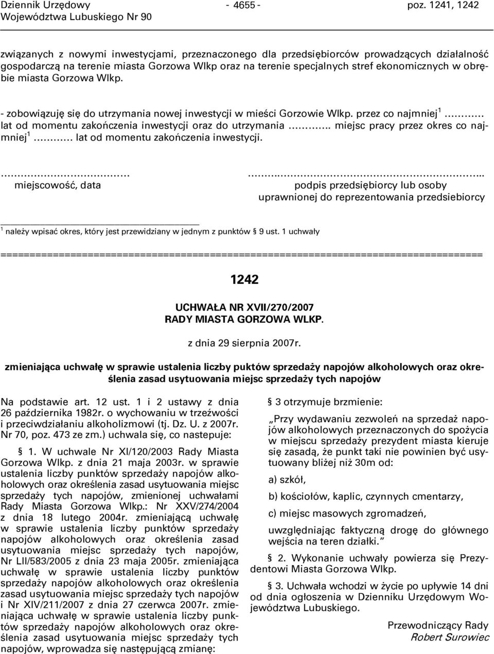 obrębie miasta Gorzowa Wlkp. - zobowiązuję się do utrzymania nowej inwestycji w mieści Gorzowie Wlkp. przez co najmniej 1 lat od momentu zakończenia inwestycji oraz do utrzymania.