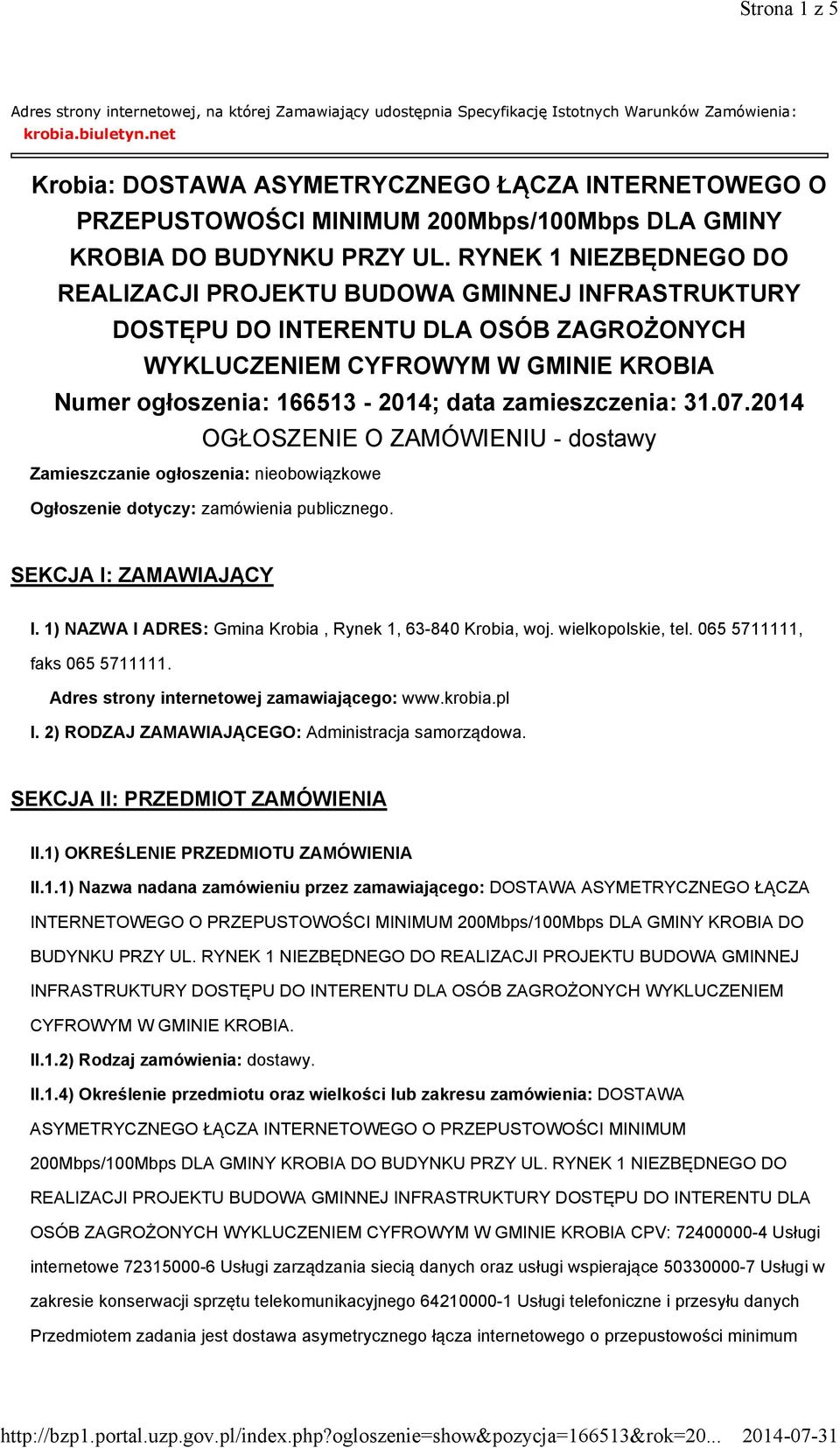 RYNEK 1 NIEZBĘDNEGO DO REALIZACJI PROJEKTU BUDOWA GMINNEJ INFRASTRUKTURY DOSTĘPU DO INTERENTU DLA OSÓB ZAGROŻONYCH WYKLUCZENIEM CYFROWYM W GMINIE KROBIA Numer ogłoszenia: 166513-2014; data