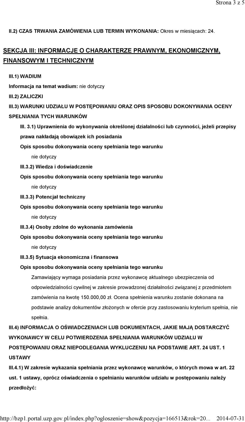 1) Uprawnienia do wykonywania określonej działalności lub czynności, jeżeli przepisy prawa nakładają obowiązek ich posiadania III.3.2) Wiedza i doświadczenie III.3.3) Potencjał techniczny III.3.4) Osoby zdolne do wykonania zamówienia III.