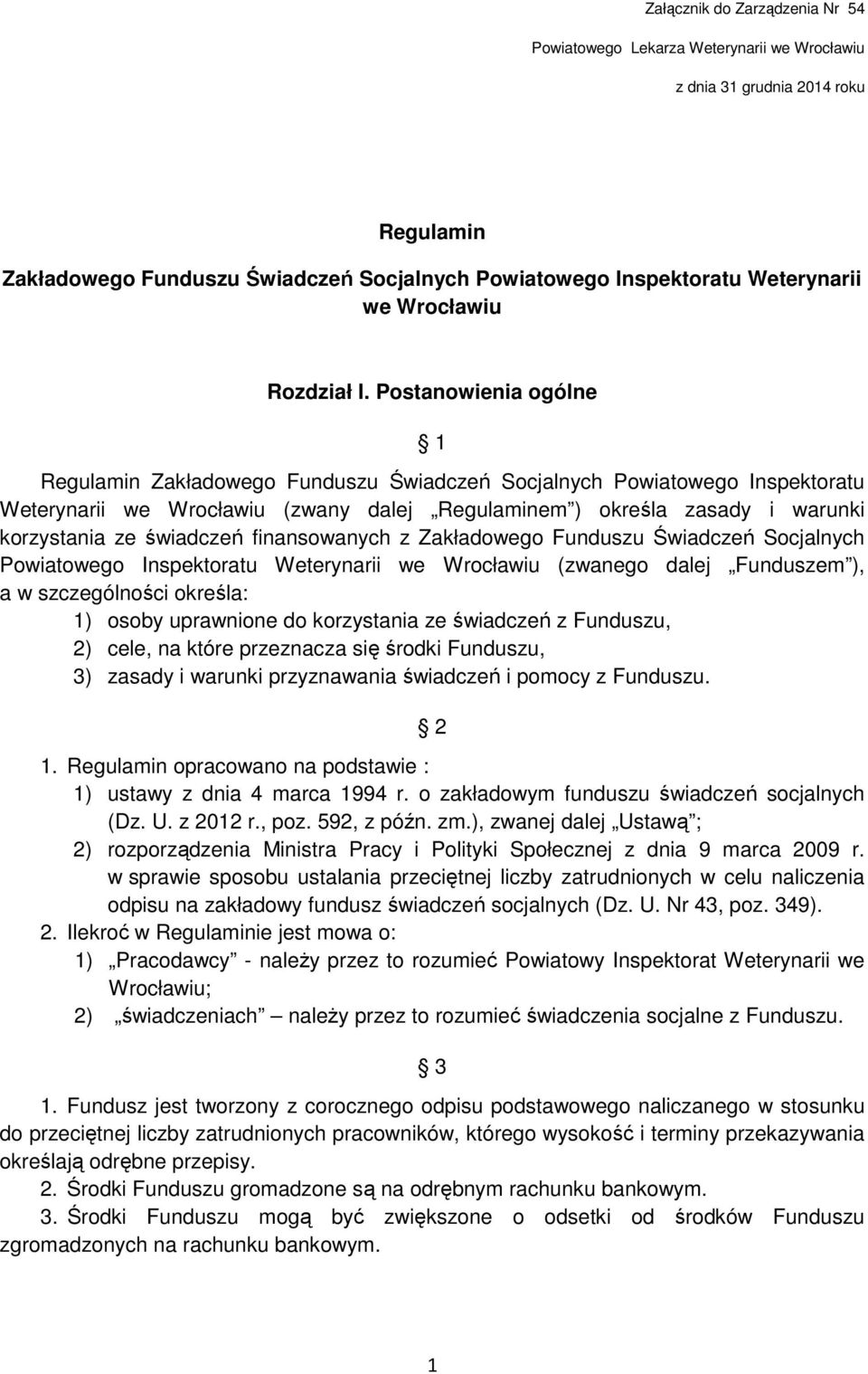 Postanowienia ogólne 1 Regulamin Zakładowego Funduszu Świadczeń Socjalnych Powiatowego Inspektoratu Weterynarii we Wrocławiu (zwany dalej Regulaminem ) określa zasady i warunki korzystania ze