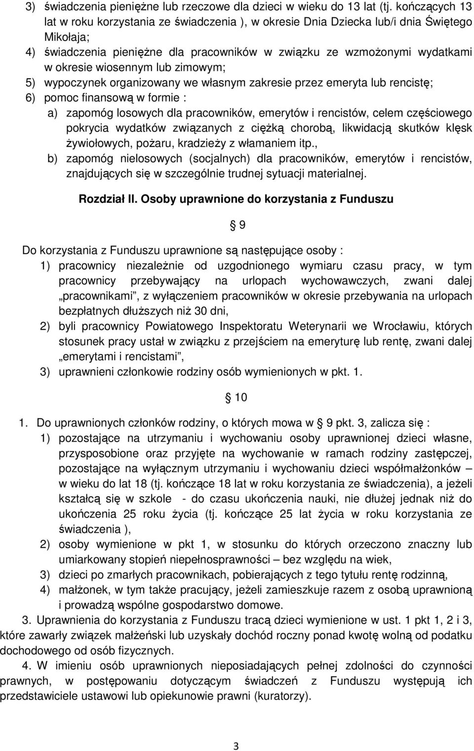 wiosennym lub zimowym; 5) wypoczynek organizowany we własnym zakresie przez emeryta lub rencistę; 6) pomoc finansową w formie : a) zapomóg losowych dla pracowników, emerytów i rencistów, celem