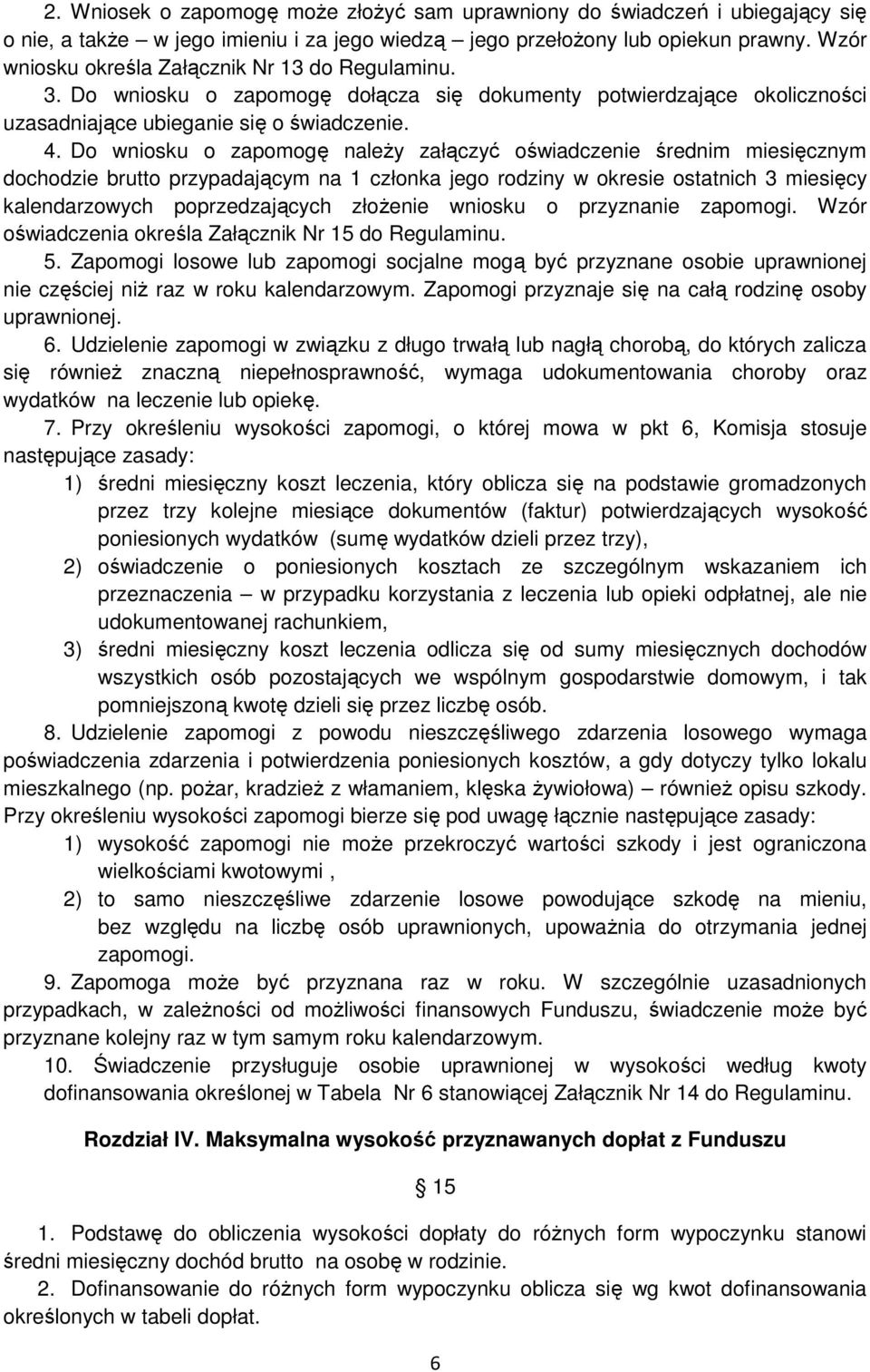 Do wniosku o zapomogę należy załączyć oświadczenie średnim miesięcznym dochodzie brutto przypadającym na 1 członka jego rodziny w okresie ostatnich 3 miesięcy kalendarzowych poprzedzających złożenie