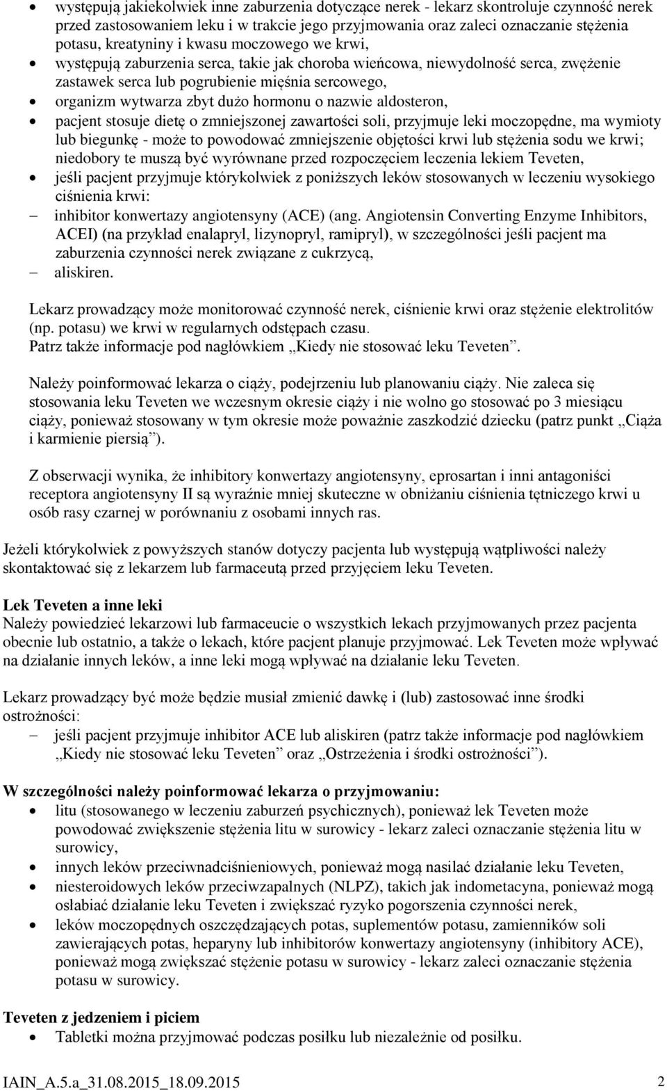 nazwie aldosteron, pacjent stosuje dietę o zmniejszonej zawartości soli, przyjmuje leki moczopędne, ma wymioty lub biegunkę - może to powodować zmniejszenie objętości krwi lub stężenia sodu we krwi;