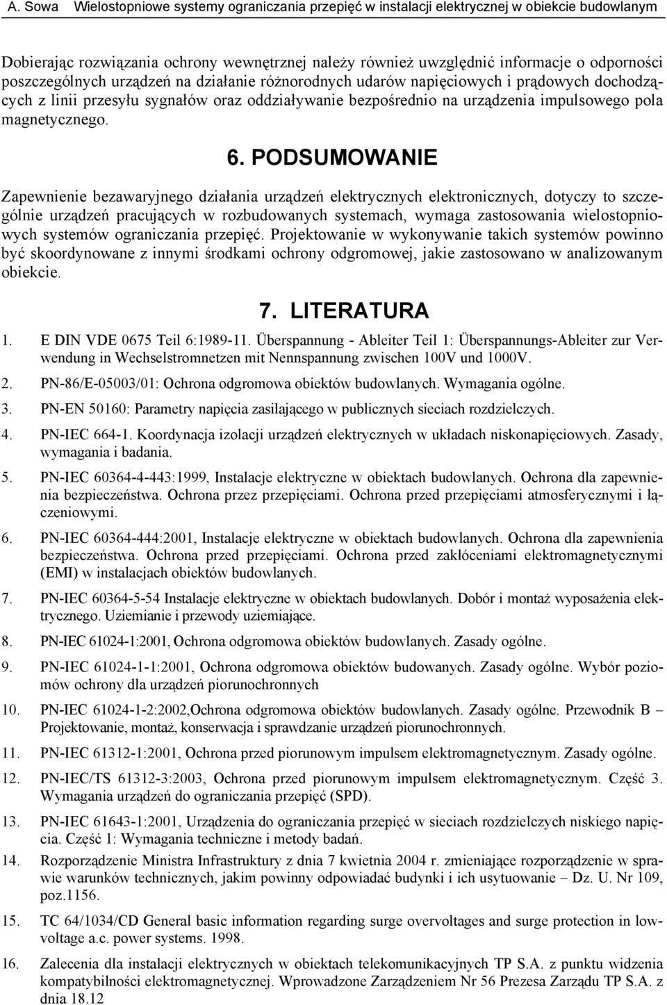 PODSUMOWAIE Zapewnienie bezawaryjnego działania urządzeń elektrycznych elektronicznych, dotyczy to szczególnie urządzeń pracujących w rozbudowanych systemach, wymaga zastosowania wielostopniowych