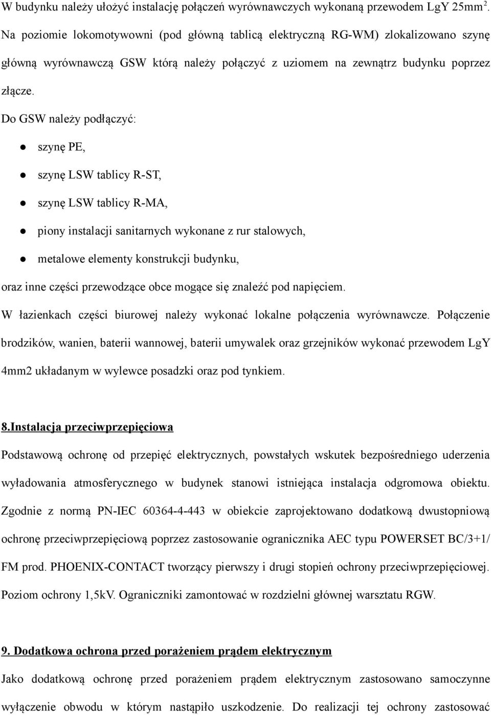 Do GSW należy podłączyć: szynę PE, szynę LSW tablicy R-ST, szynę LSW tablicy R-MA, piony instalacji sanitarnych wykonane z rur stalowych, metalowe elementy konstrukcji budynku, oraz inne części