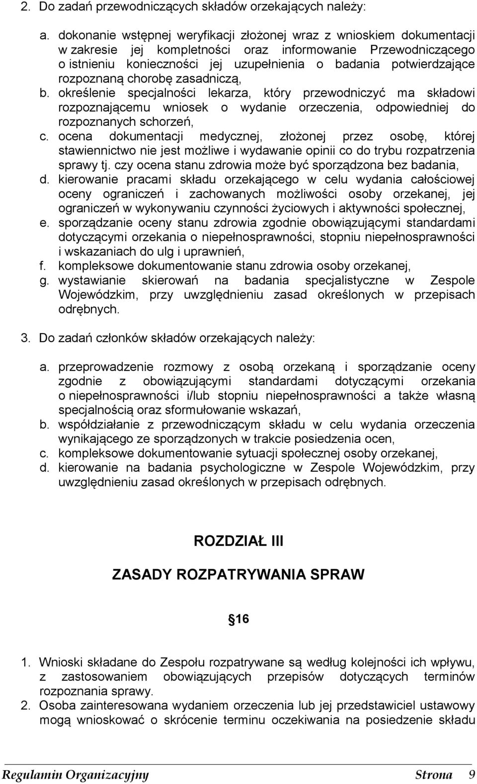 rozpoznaną chorobę zasadniczą, b. określenie specjalności lekarza, który przewodniczyć ma składowi rozpoznającemu wniosek o wydanie orzeczenia, odpowiedniej do rozpoznanych schorzeń, c.