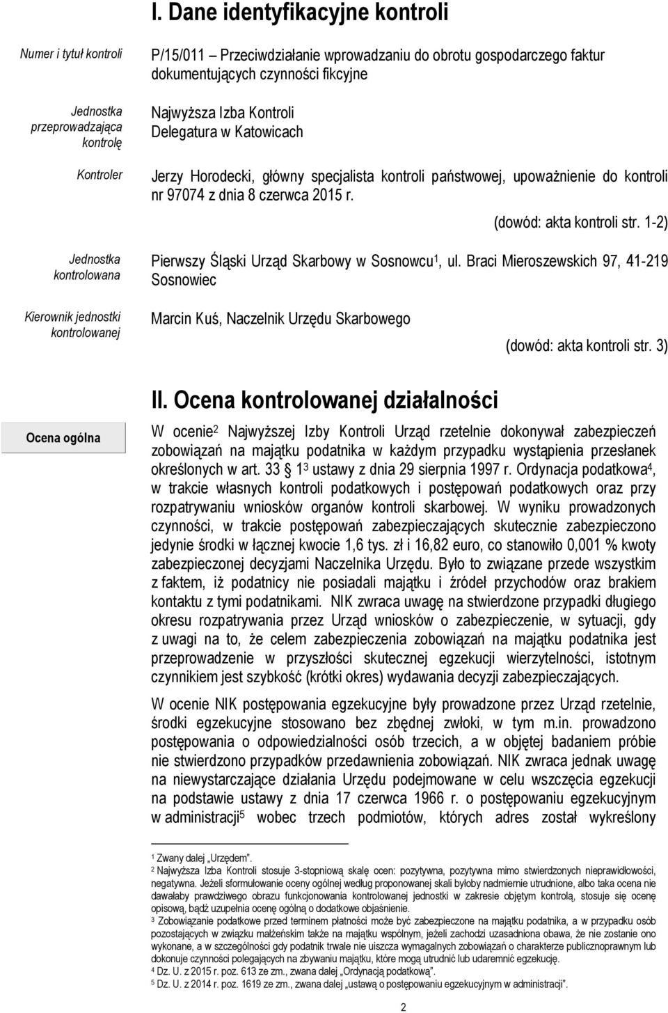 (dowód: akta kontroli str. 1-2) Pierwszy Śląski Urząd Skarbowy w Sosnowcu 1, ul.