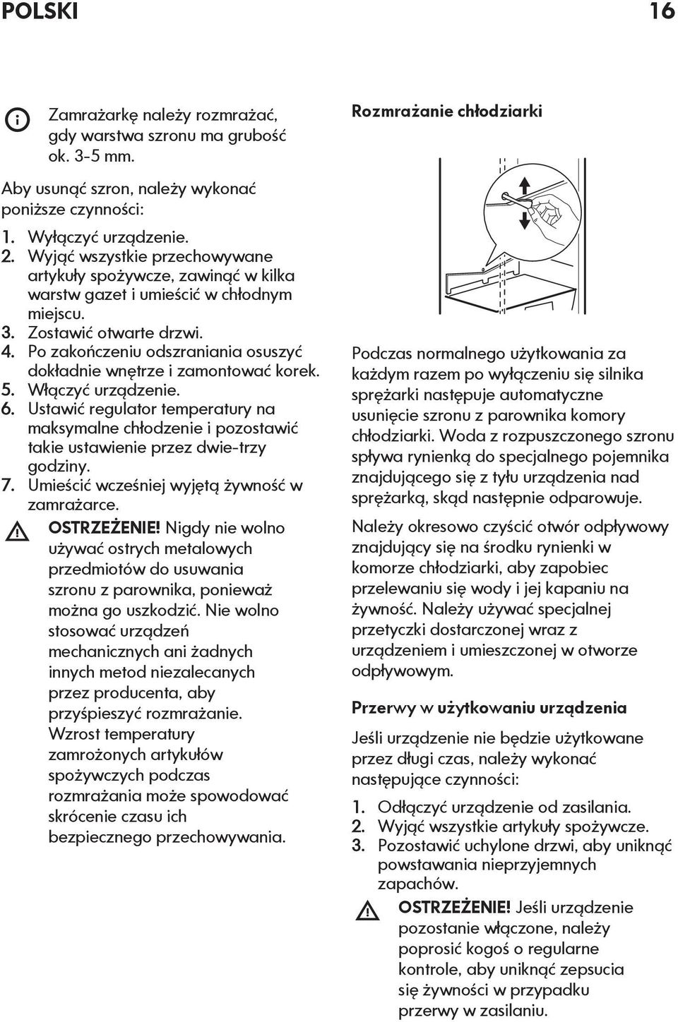 Po zakończeniu odszraniania osuszyć dokładnie wnętrze i zamontować korek. 5. Włączyć urządzenie. 6.
