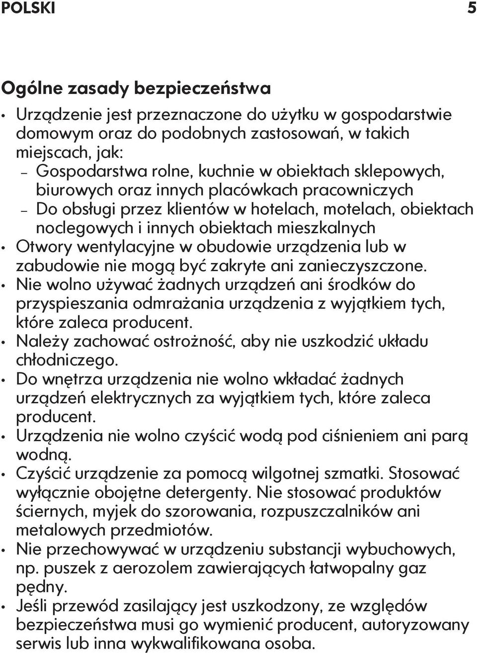 urządzenia lub w zabudowie nie mogą być zakryte ani zanieczyszczone. Nie wolno używać żadnych urządzeń ani środków do przyspieszania odmrażania urządzenia z wyjątkiem tych, które zaleca producent.