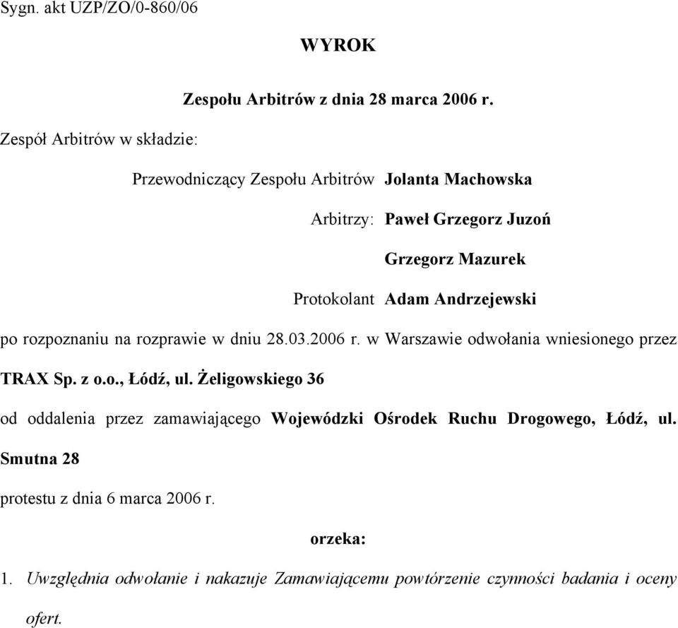 Andrzejewski po rozpoznaniu na rozprawie w dniu 28.03.2006 r. w Warszawie odwołania wniesionego przez TRAX Sp. z o.o., Łódź, ul.