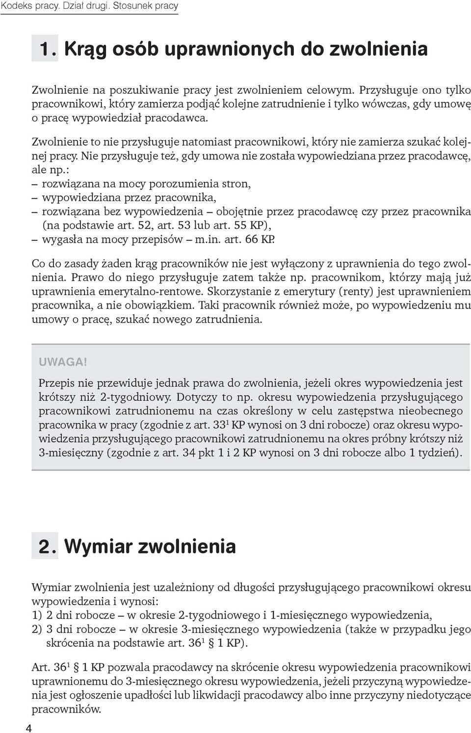 Zwolnienie to nie przysługuje natomiast pracownikowi, który nie zamierza szukać kolejnej pracy. Nie przysługuje też, gdy umowa nie została wypowiedziana przez pracodawcę, ale np.