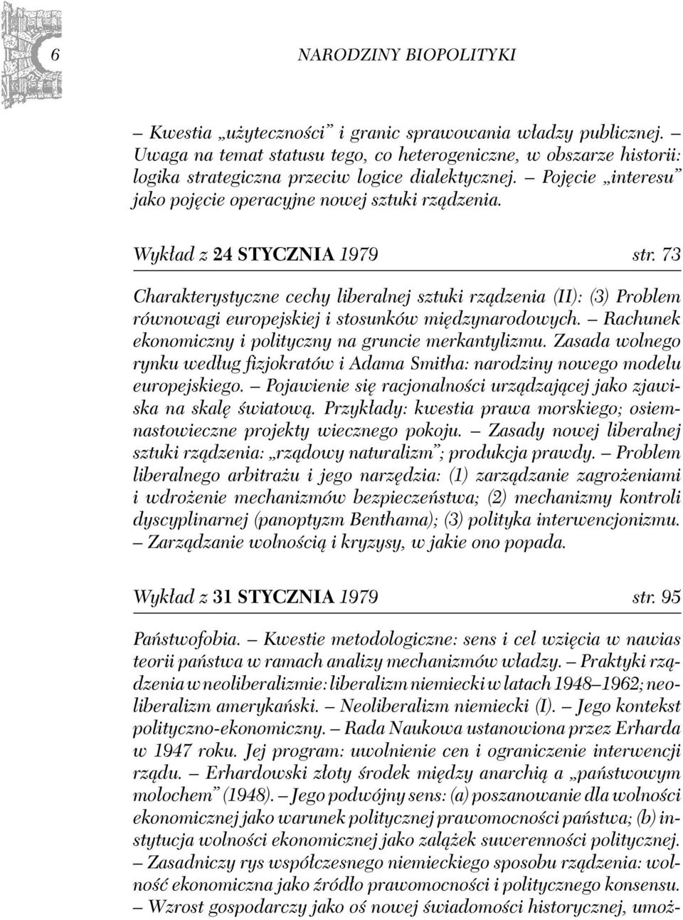 Wykład z 24 STYCZNIA 1979 str. 73 Charakterystyczne cechy liberalnej sztuki rządzenia (II): (3) Problem równowagi europejskiej i stosunków międzynarodowych.