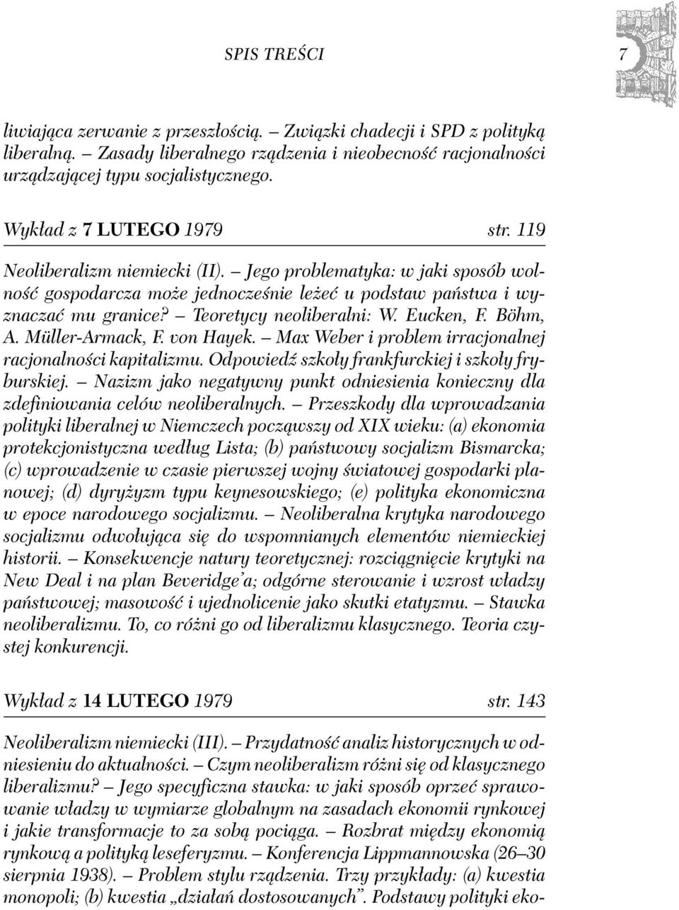 Teoretycy neoliberalni: W. Eucken, F. Böhm, A. Müller-Armack, F. von Hayek. Max Weber i problem irracjonalnej racjonalności kapitalizmu. Odpowiedź szkoły frankfurckiej i szkoły fryburskiej.