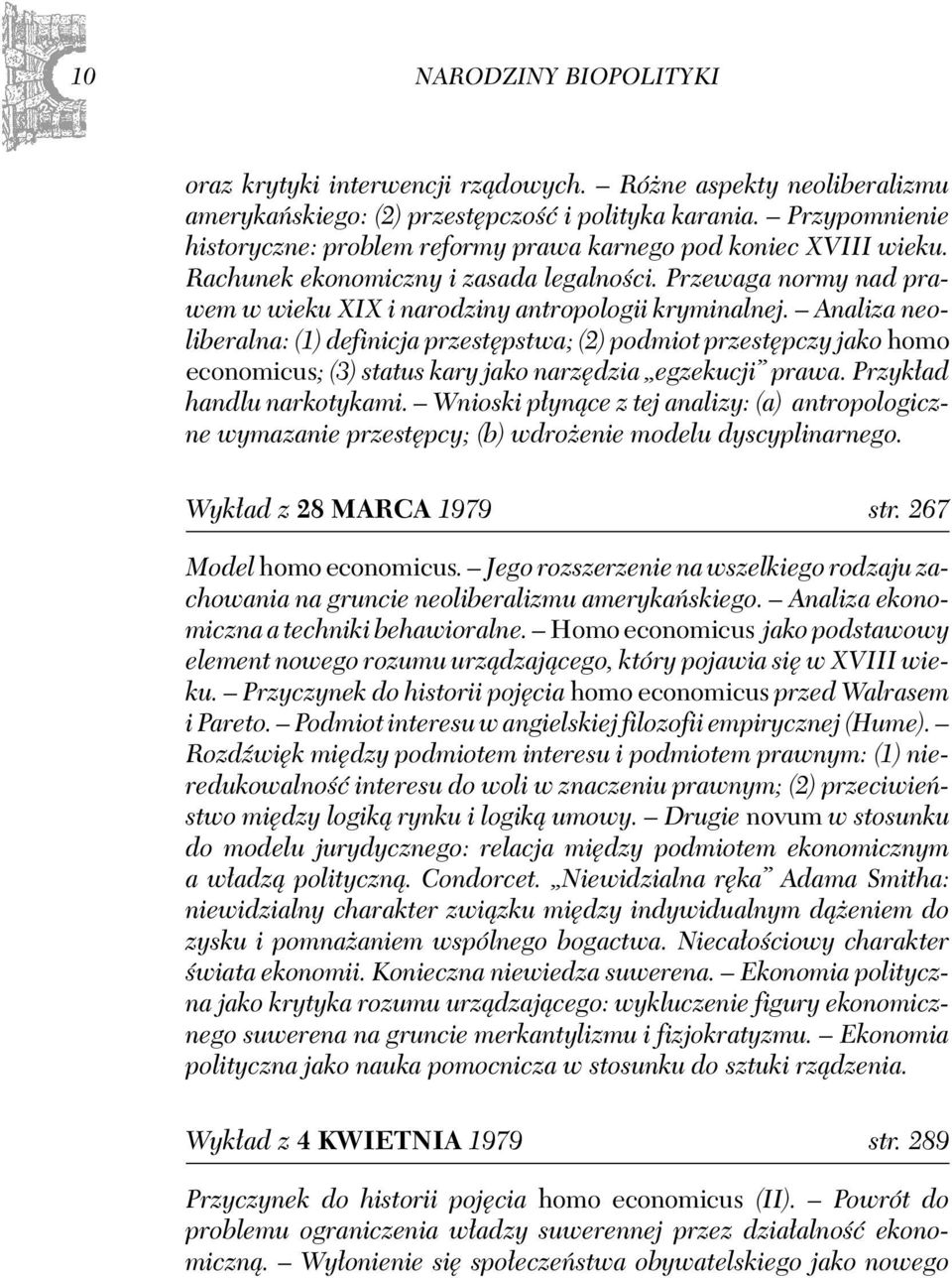 Analiza neoliberalna: (1) definicja przestępstwa; (2) podmiot przestępczy jako homo economicus; (3) status kary jako narzędzia egzekucji prawa. Przykład handlu narkotykami.