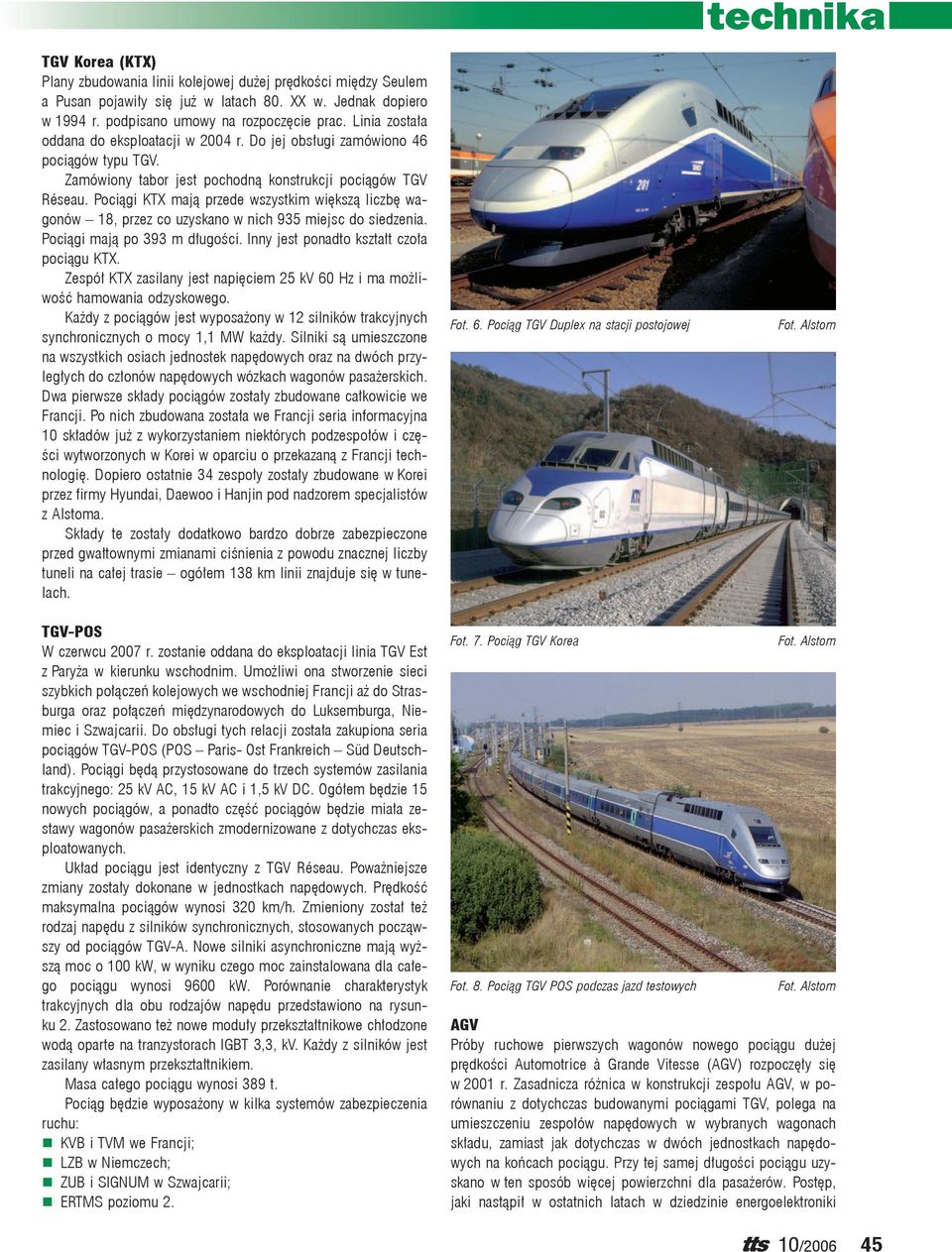 Pociągi KTX mają przede wszystkim większą liczbę wagonów 18, przez co uzyskano w nich 935 miejsc do siedzenia. Pociągi mają po 393 m długości. Inny jest ponadto kształt czoła pociągu KTX.