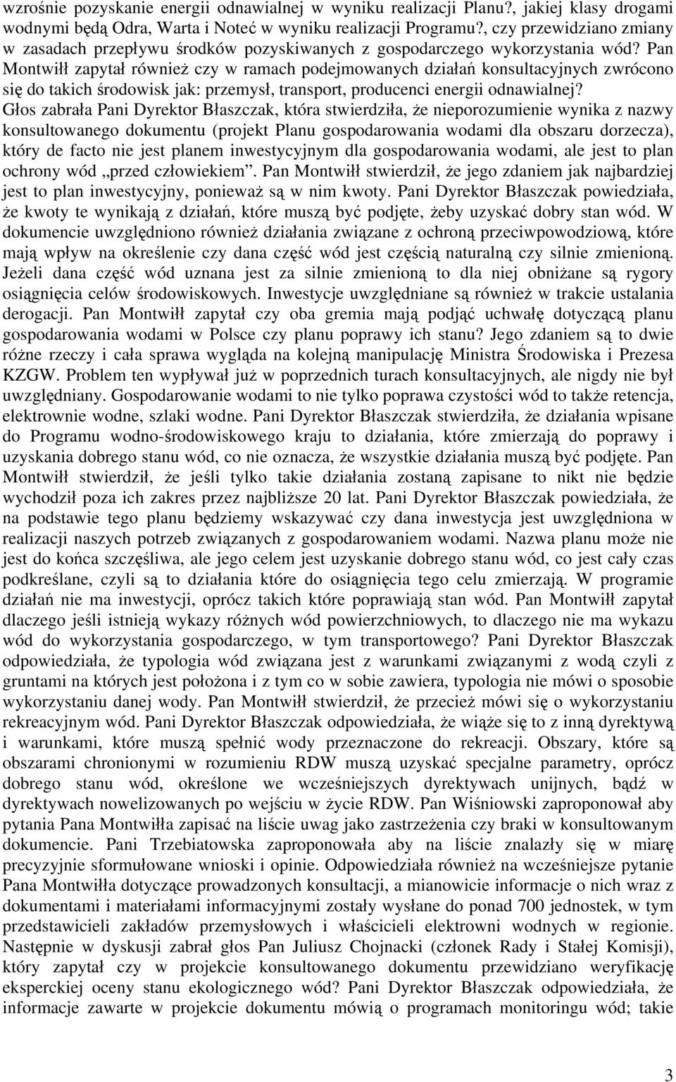Pan Montwiłł zapytał również czy w ramach podejmowanych działań konsultacyjnych zwrócono się do takich środowisk jak: przemysł, transport, producenci energii odnawialnej?