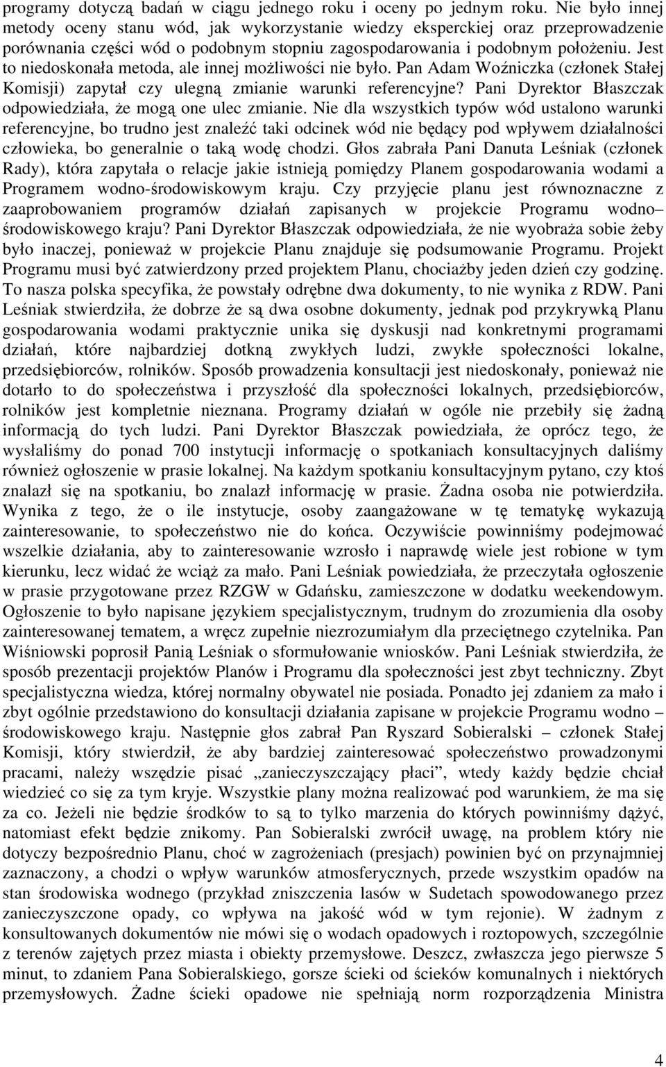 Jest to niedoskonała metoda, ale innej możliwości nie było. Pan Adam Woźniczka (członek Stałej Komisji) zapytał czy ulegną zmianie warunki referencyjne?