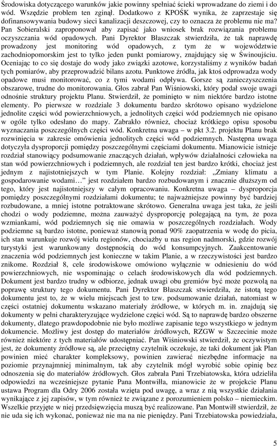 Pan Sobieralski zaproponował aby zapisać jako wniosek brak rozwiązania problemu oczyszczania wód opadowych.