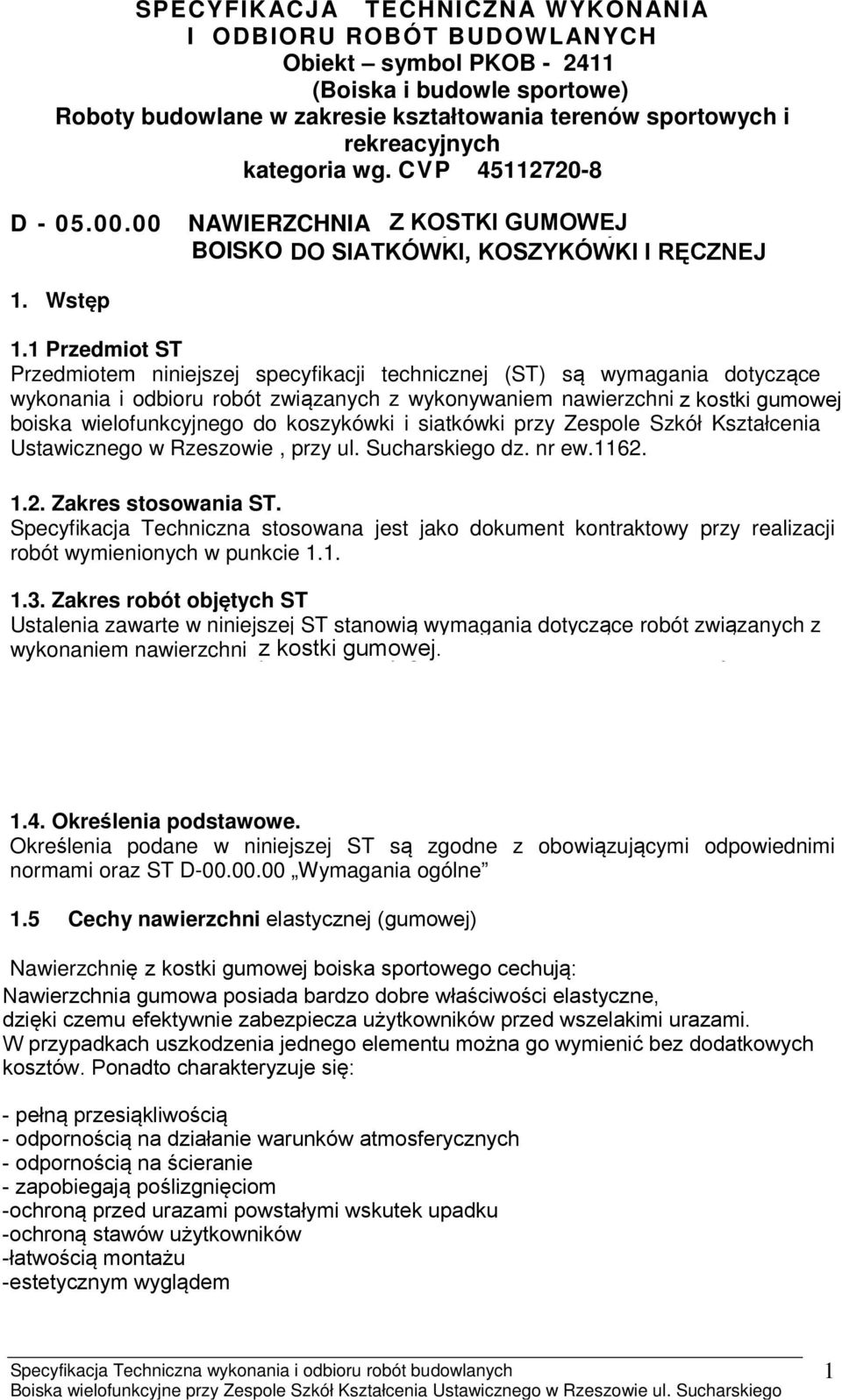 1 Przedmiot ST Przedmiotem niniejszej specyfikacji technicznej (ST) są wymagania dotyczące wykonania i odbioru robót związanych z wykonywaniem nawierzchni poliuretanowej boiska wielofunkcyjnego do