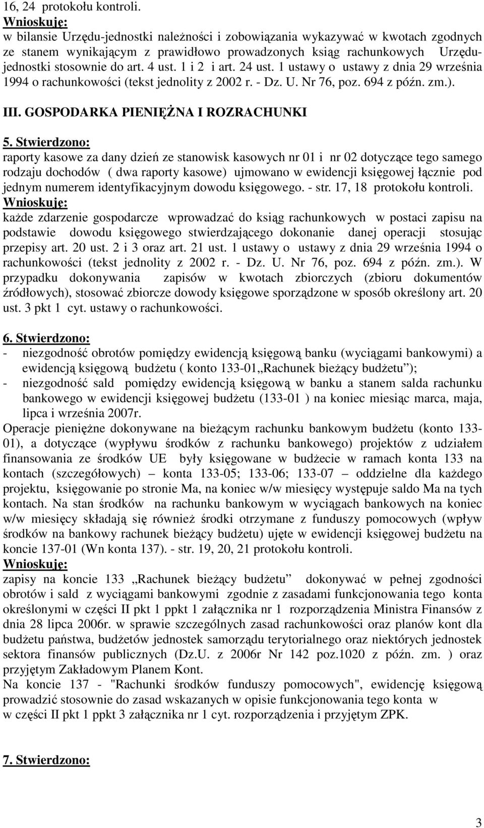 1 i 2 i art. 24 ust. 1 ustawy o ustawy z dnia 29 września 1994 o rachunkowości (tekst jednolity z 2002 r. - Dz. U. Nr 76, poz. 694 z późn. zm.). III. GOSPODARKA PIENIĘśNA I ROZRACHUNKI 5.