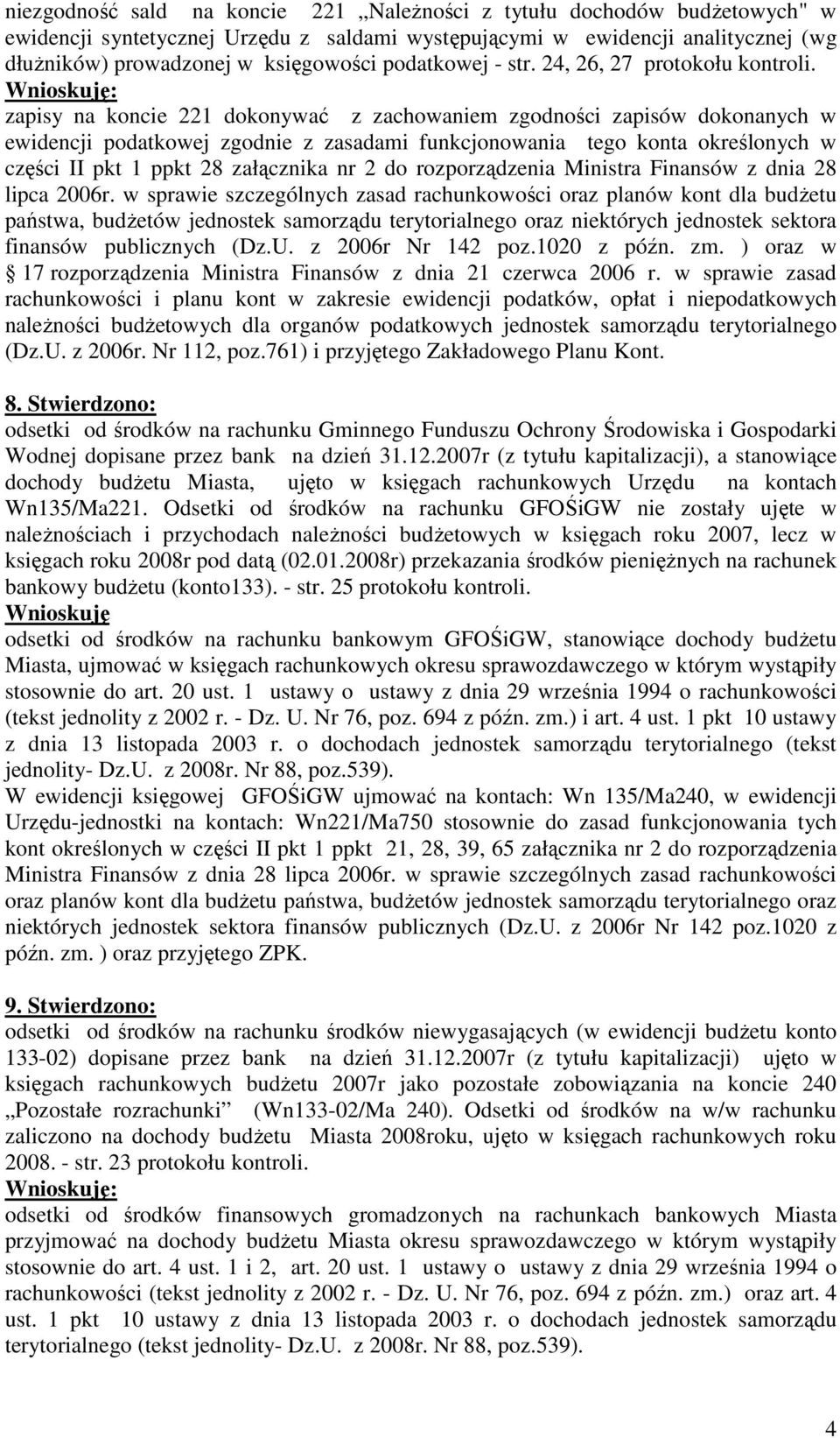 zapisy na koncie 221 dokonywać z zachowaniem zgodności zapisów dokonanych w ewidencji podatkowej zgodnie z zasadami funkcjonowania tego konta określonych w części II pkt 1 ppkt 28 załącznika nr 2 do