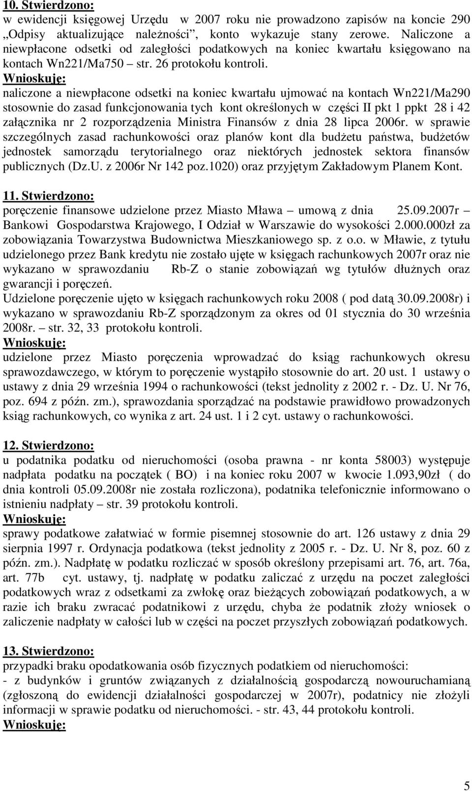 naliczone a niewpłacone odsetki na koniec kwartału ujmować na kontach Wn221/Ma290 stosownie do zasad funkcjonowania tych kont określonych w części II pkt 1 ppkt 28 i 42 załącznika nr 2 rozporządzenia