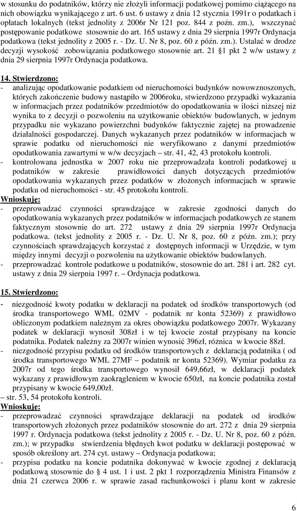 165 ustawy z dnia 29 sierpnia 1997r Ordynacja podatkowa (tekst jednolity z 2005 r. - Dz. U. Nr 8, poz. 60 z późn. zm.). Ustalać w drodze decyzji wysokość zobowiązania podatkowego stosownie art.