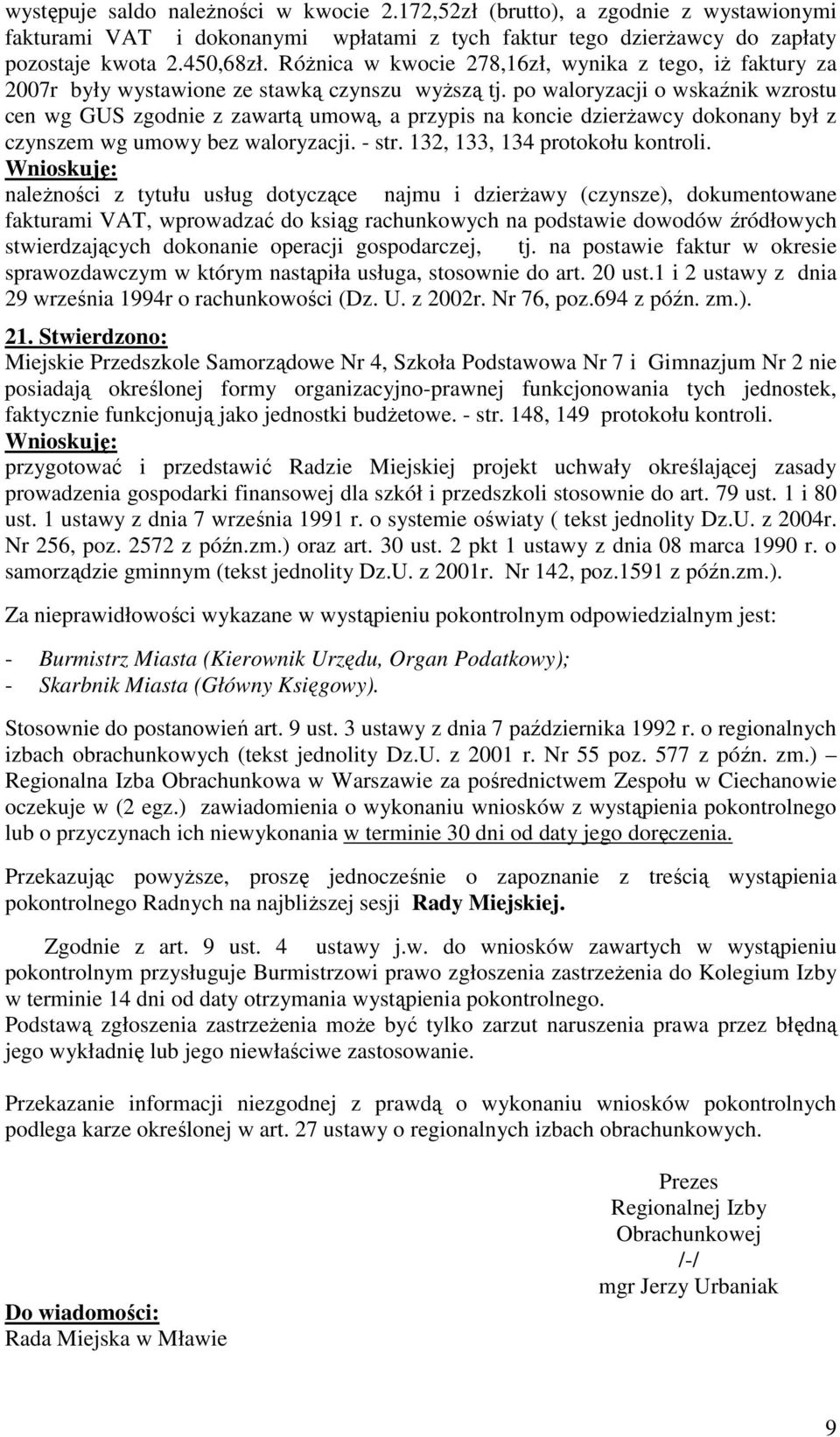 po waloryzacji o wskaźnik wzrostu cen wg GUS zgodnie z zawartą umową, a przypis na koncie dzierŝawcy dokonany był z czynszem wg umowy bez waloryzacji. - str. 132, 133, 134 protokołu kontroli.