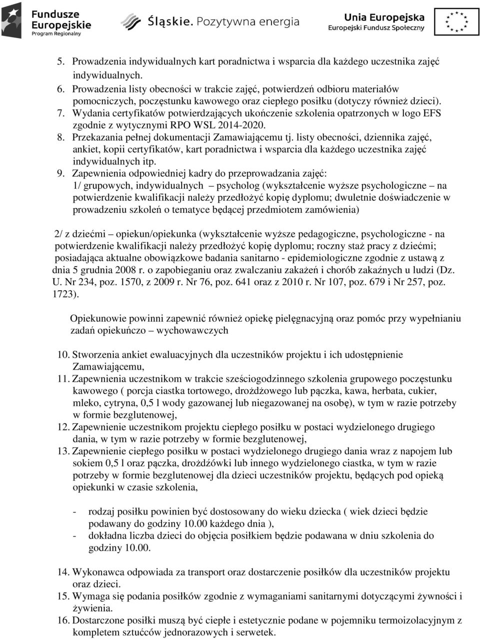 Wydania certyfikatów potwierdzających ukończenie szkolenia opatrzonych w logo EFS zgodnie z wytycznymi RPO WSL 2014-2020. 8. Przekazania pełnej dokumentacji Zamawiającemu tj.