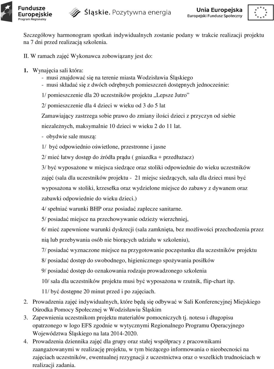 projektu Lepsze Jutro 2/ pomieszczenie dla 4 dzieci w wieku od 3 do 5 lat Zamawiający zastrzega sobie prawo do zmiany ilości dzieci z przyczyn od siebie niezależnych, maksymalnie 10 dzieci w wieku 2