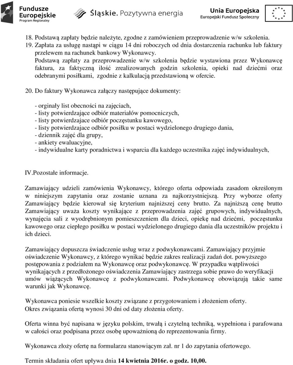 Podstawą zapłaty za przeprowadzenie w/w szkolenia będzie wystawiona przez Wykonawcę faktura, za faktyczną ilość zrealizowanych godzin szkolenia, opieki nad dziećmi oraz odebranymi posiłkami, zgodnie